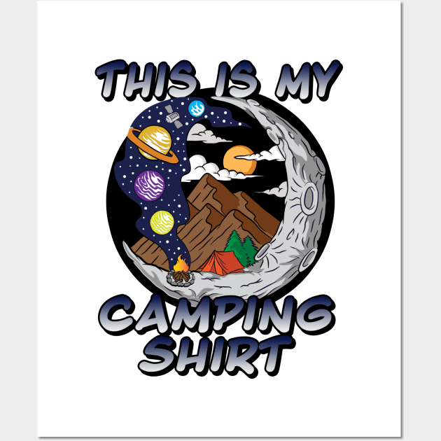 This Is My Camping Shirt - Fun Cosmic Adventure Camping Design Wall Art by RKP'sTees